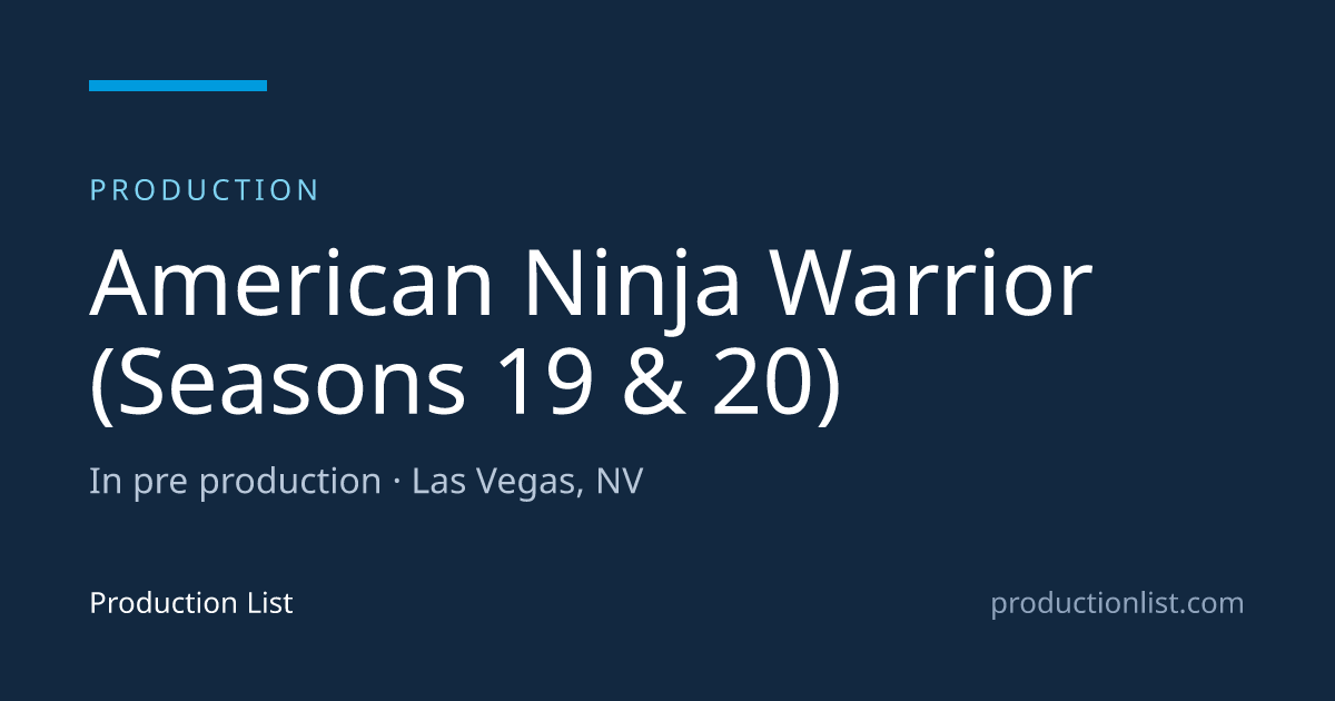 American Ninja Warrior (Seasons 19 & 20) | Production List