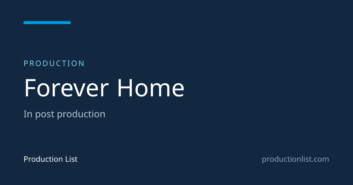 Forever Home | Production List