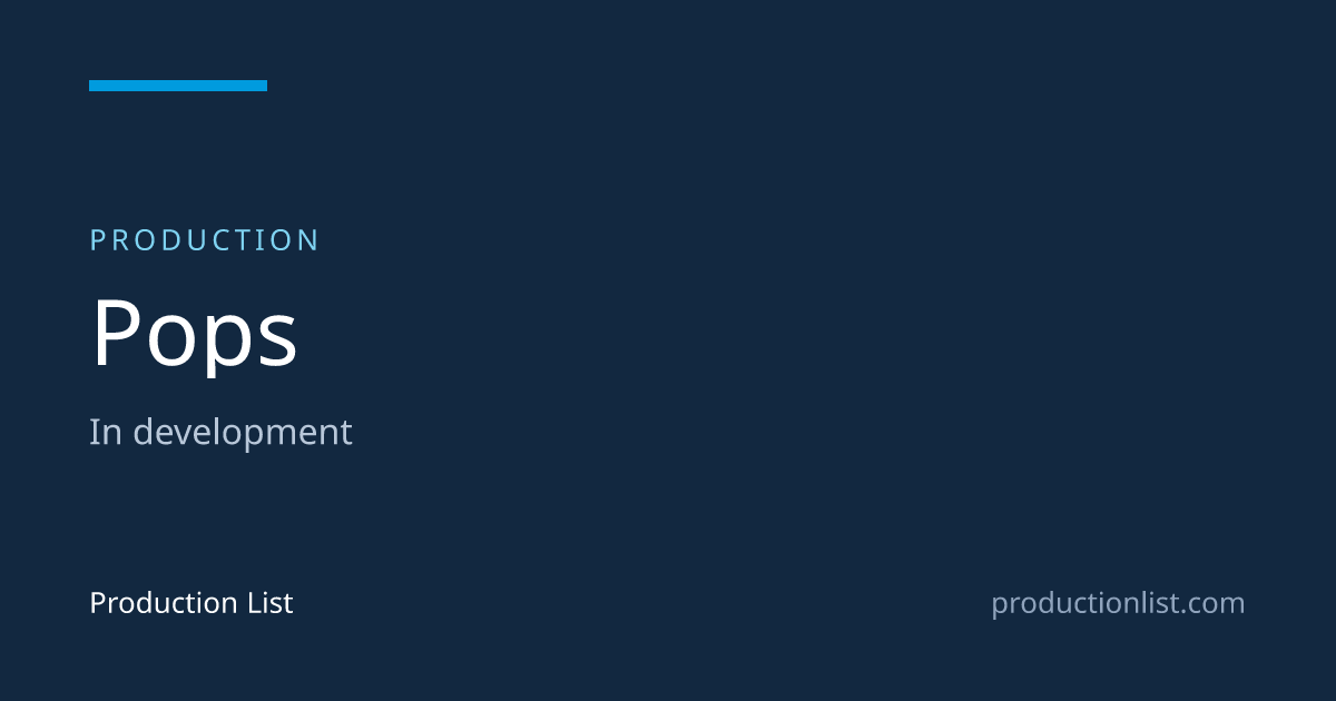 Pops | Production List