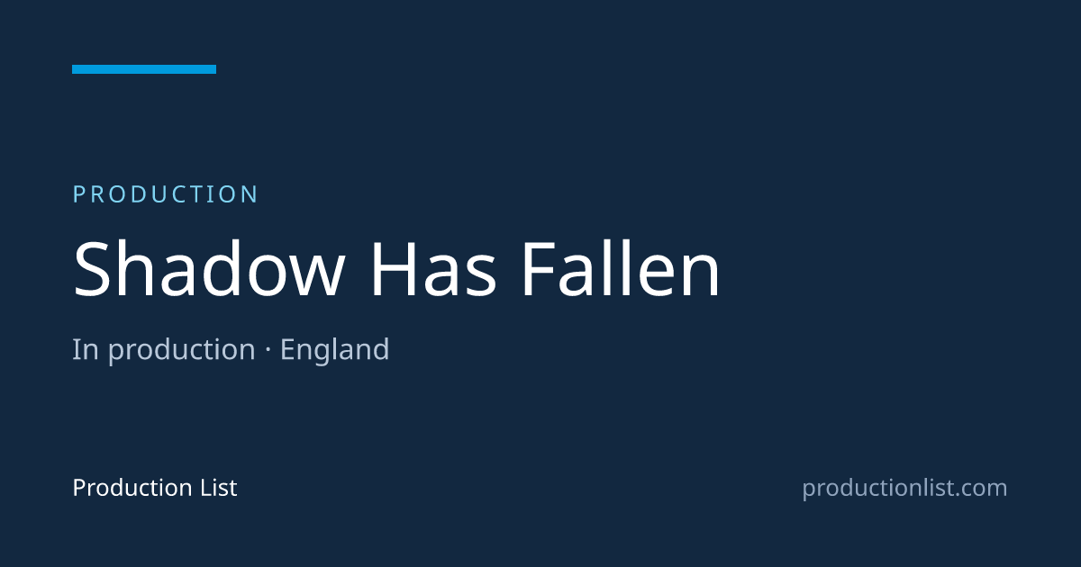 Shadow Has Fallen | Production List